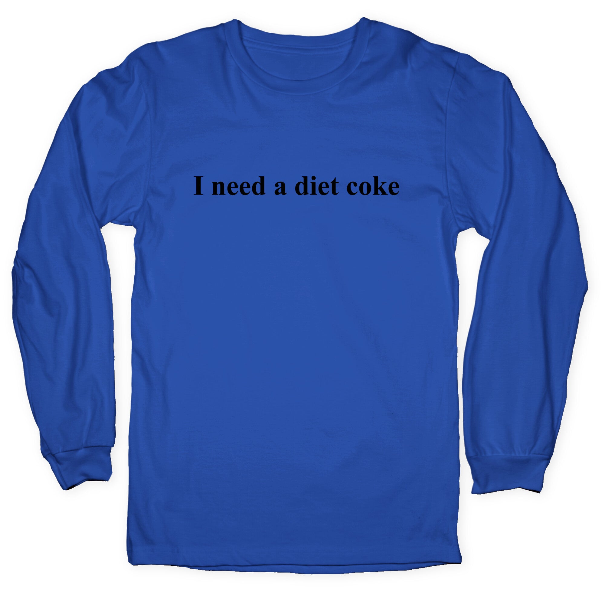 I Need A Diet Coke Longsleeve Tee